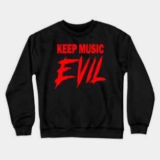 KEEP MUSIC EVIL Crewneck Sweatshirt